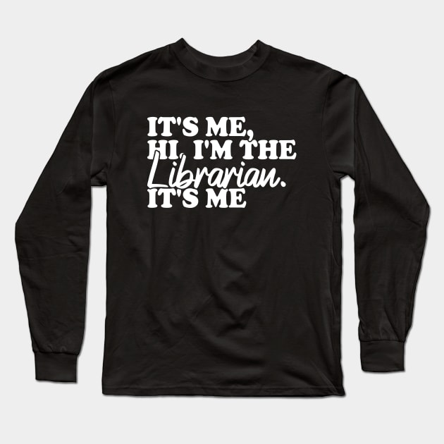 It's Me Hi I'm The Librarian It's Me Long Sleeve T-Shirt by Blonc